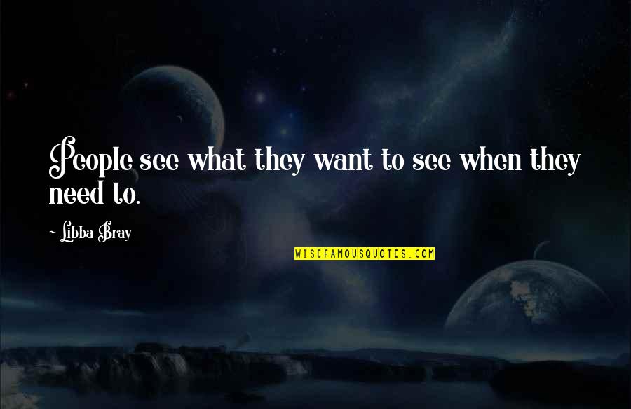 Diet What Are Whole Grains Quotes By Libba Bray: People see what they want to see when Diet What Are Whole Grains Quotes By Libba Bray: People see what they want to see when