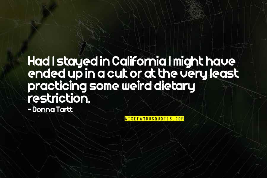 Dietary Quotes By Donna Tartt: Had I stayed in California I might have Dietary Quotes By Donna Tartt: Had I stayed in California I might have