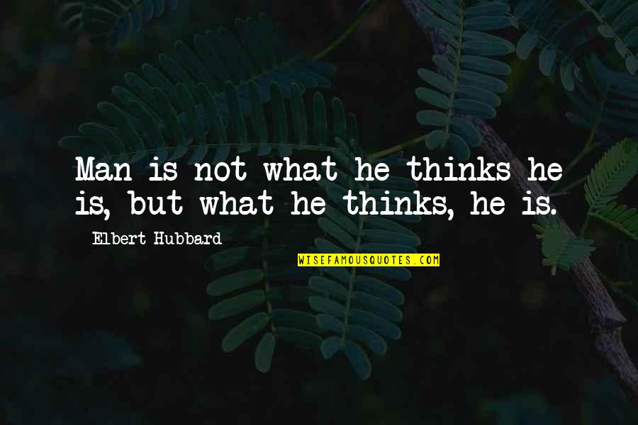 Dietary Quotes By Elbert Hubbard: Man is not what he thinks he is,