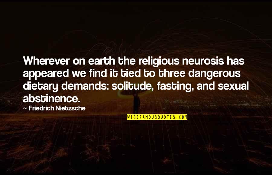 Dietary Quotes By Friedrich Nietzsche: Wherever on earth the religious neurosis has appeared