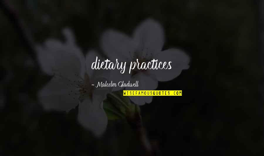 Dietary Quotes By Malcolm Gladwell: dietary practices