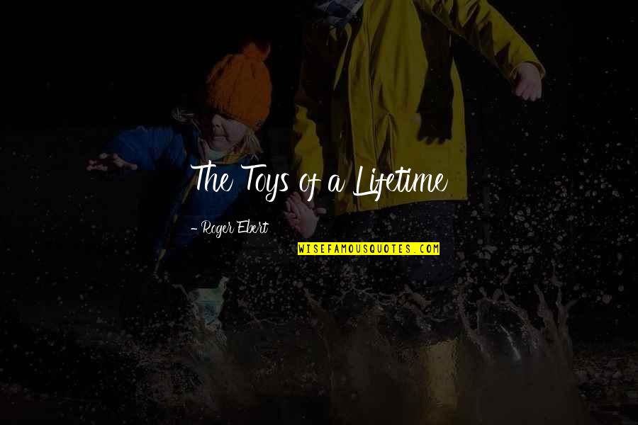 Dietary Quotes By Roger Ebert: The Toys of a Lifetime Dietary Quotes By Roger Ebert: The Toys of a Lifetime