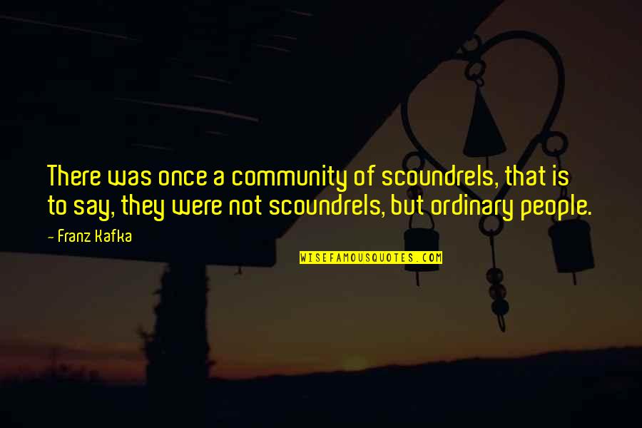 Dieter Moebius Quotes By Franz Kafka: There was once a community of scoundrels, that Dieter Moebius Quotes By Franz Kafka: There was once a community of scoundrels, that