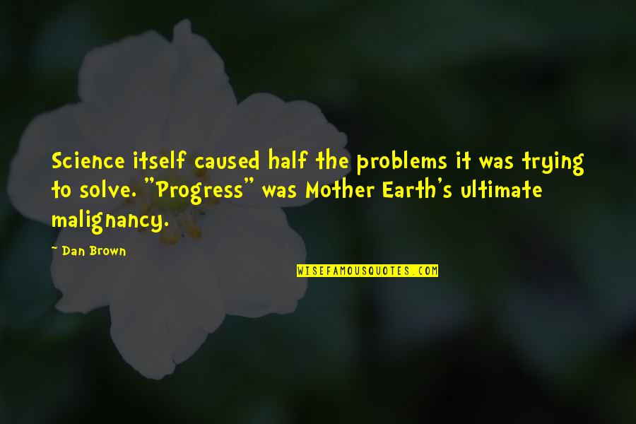 Dieter Nuhr Quotes By Dan Brown: Science itself caused half the problems it was