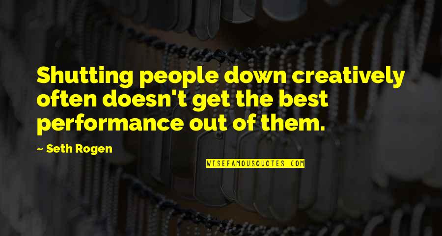 Dieter Nuhr Quotes By Seth Rogen: Shutting people down creatively often doesn't get the