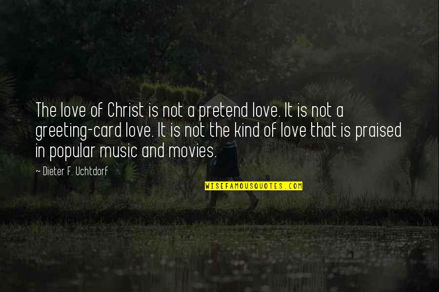 Dieter Quotes By Dieter F. Uchtdorf: The love of Christ is not a pretend