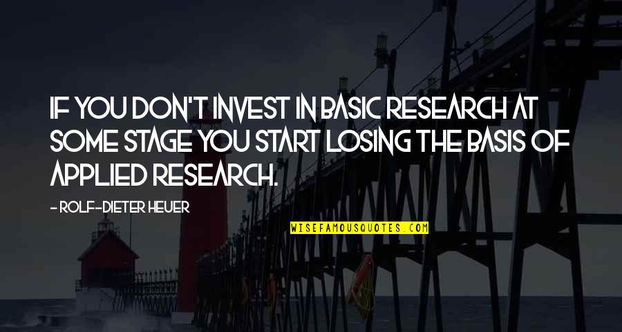 Dieter Quotes By Rolf-Dieter Heuer: If you don't invest in basic research at