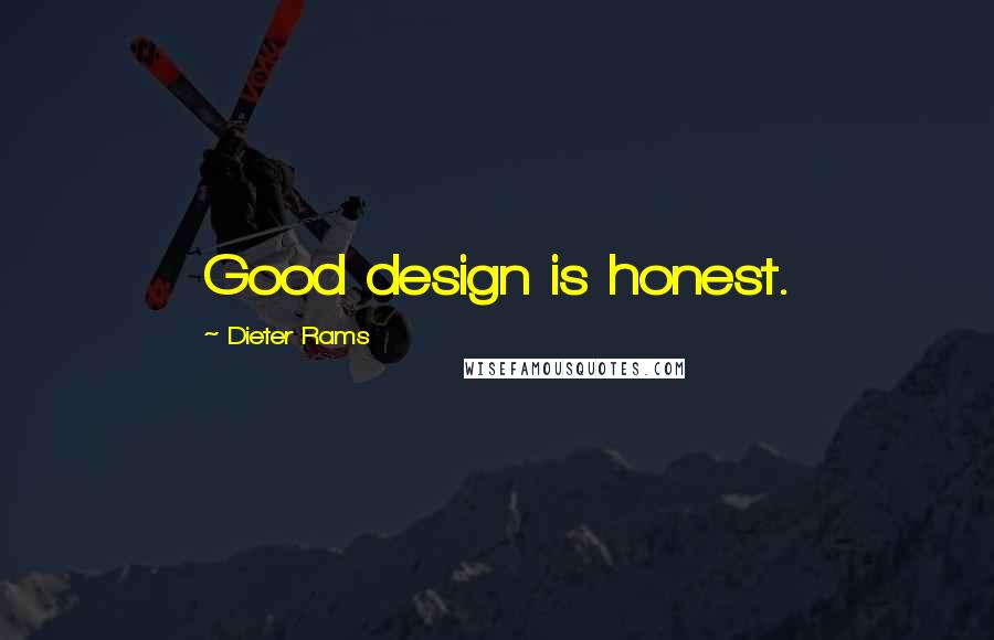 Dieter Rams quotes: Good design is honest.