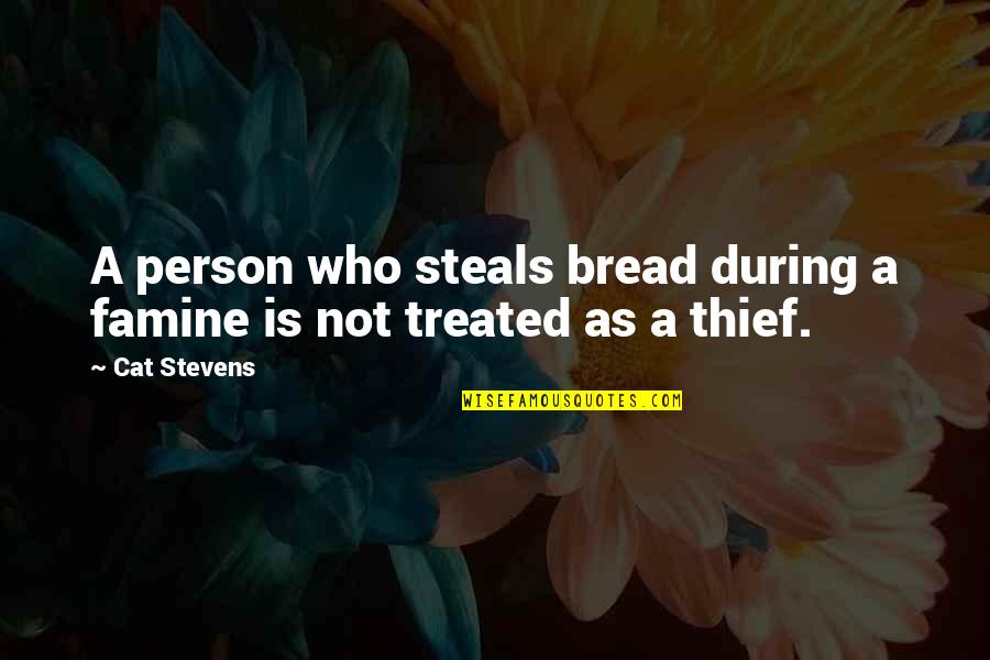 Dieter Zetsche Quotes By Cat Stevens: A person who steals bread during a famine
