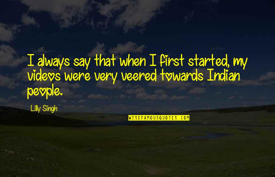 Dieter Zetsche Quotes By Lilly Singh: I always say that when I first started, Dieter Zetsche Quotes By Lilly Singh: I always say that when I first started,