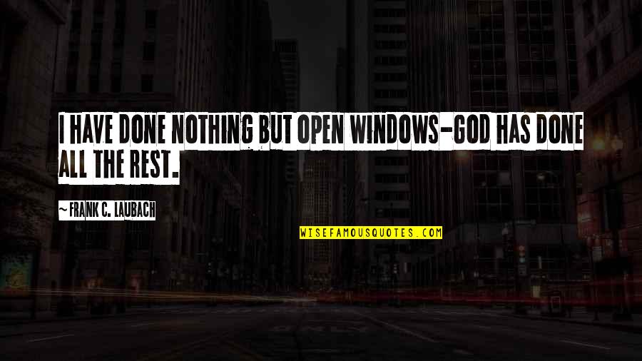 Dieteren Koers Quotes By Frank C. Laubach: I have done nothing but open windows-God has