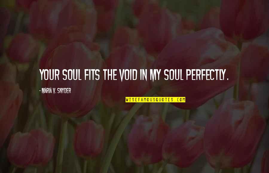 Dieteren Koers Quotes By Maria V. Snyder: Your soul fits the void in my soul