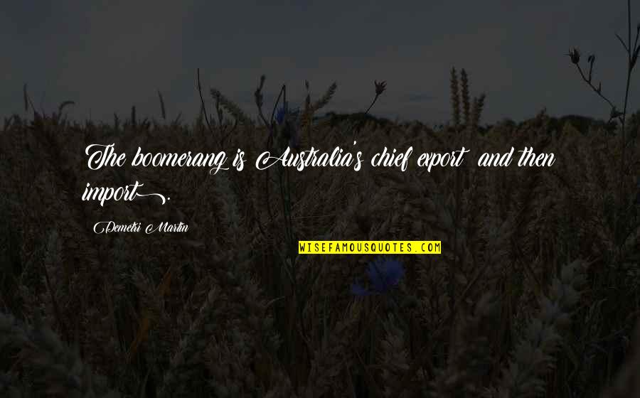 Dieteren Quotes By Demetri Martin: The boomerang is Australia's chief export (and then Dieteren Quotes By Demetri Martin: The boomerang is Australia's chief export (and then