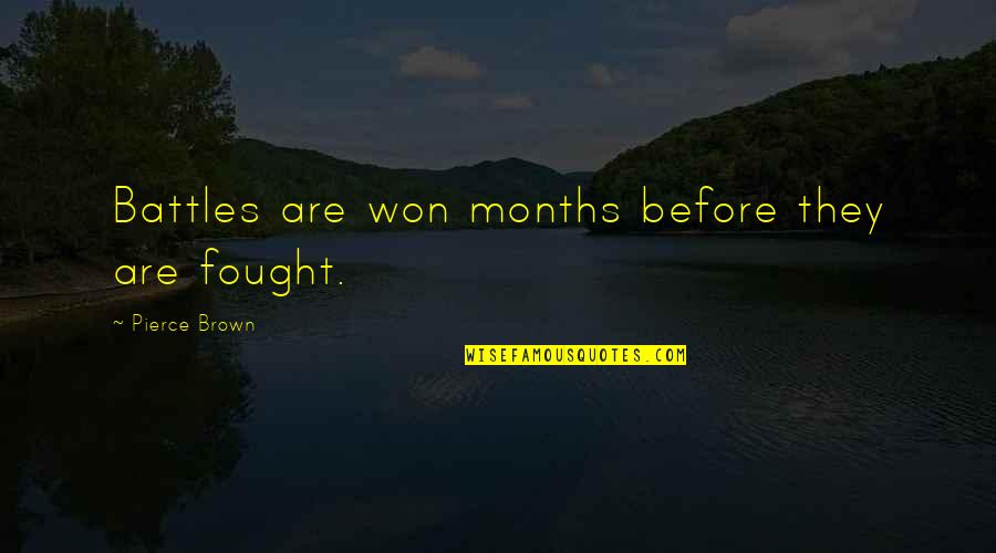 Dieterle Crescent Quotes By Pierce Brown: Battles are won months before they are fought. Dieterle Crescent Quotes By Pierce Brown: Battles are won months before they are fought.