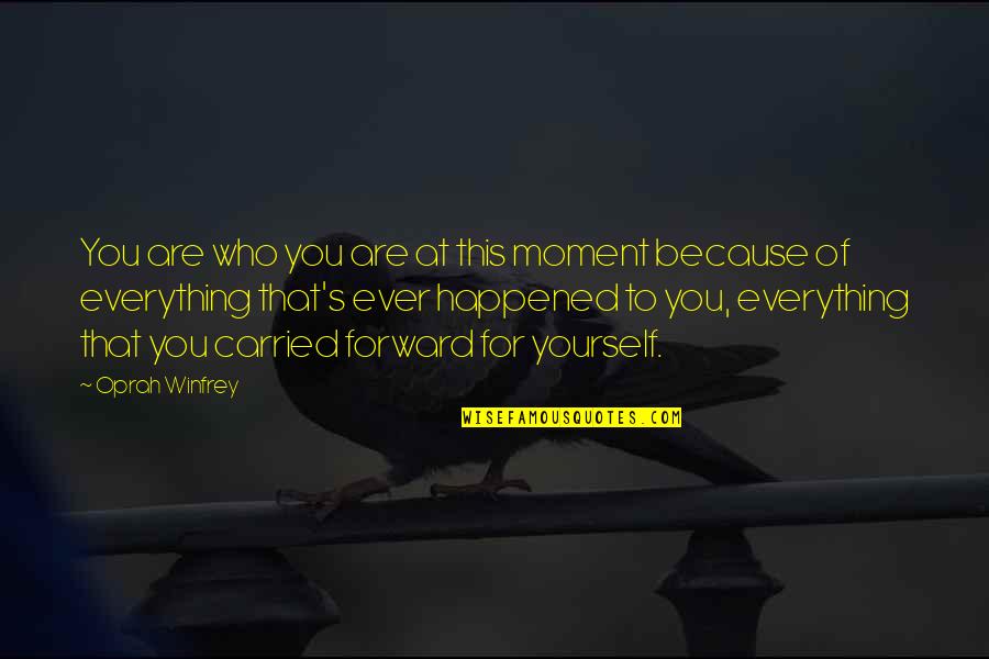 Dieterle Plumbing Quotes By Oprah Winfrey: You are who you are at this moment