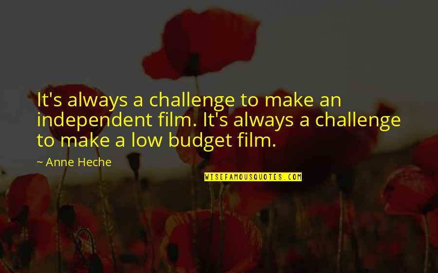 Dieterlein Quotes By Anne Heche: It's always a challenge to make an independent Dieterlein Quotes By Anne Heche: It's always a challenge to make an independent