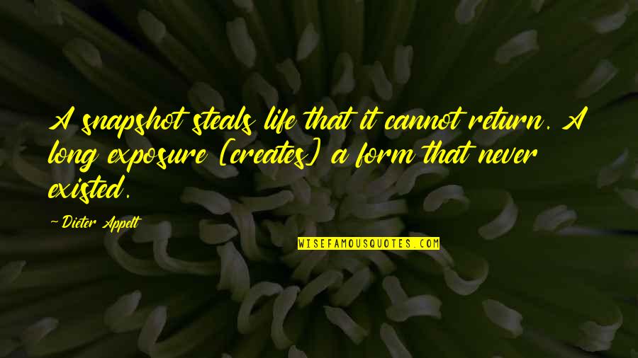 Dieter's Quotes By Dieter Appelt: A snapshot steals life that it cannot return.