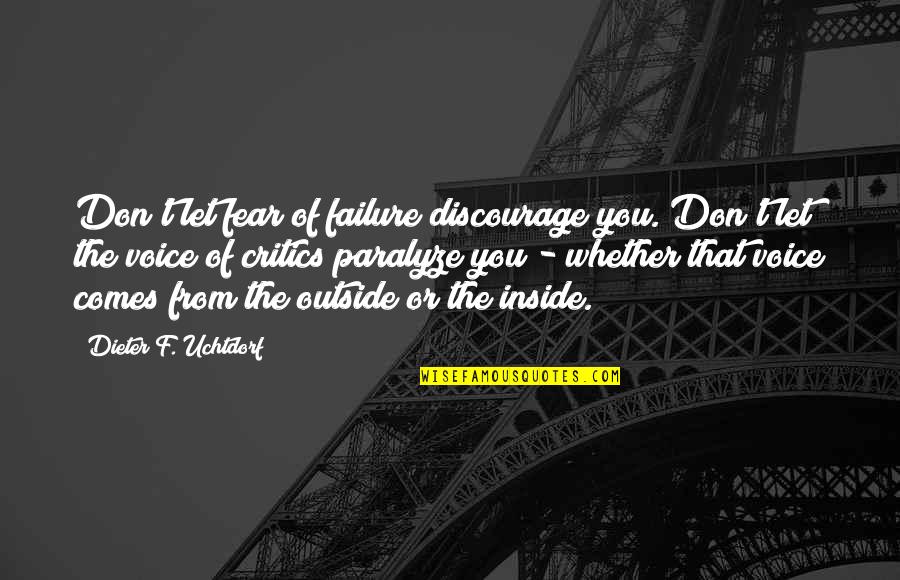 Dieter's Quotes By Dieter F. Uchtdorf: Don't let fear of failure discourage you. Don't