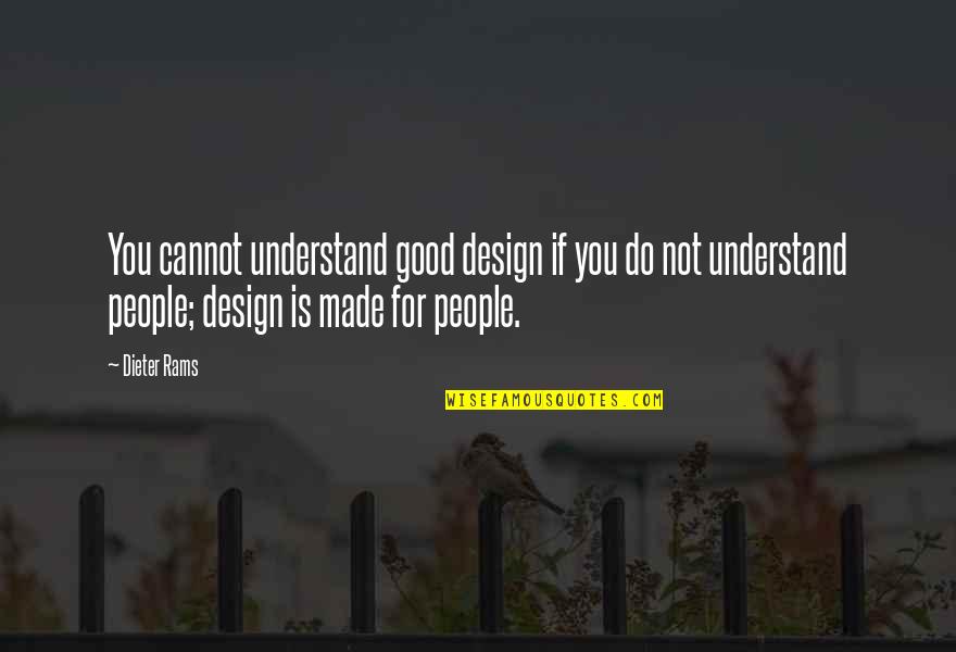 Dieter's Quotes By Dieter Rams: You cannot understand good design if you do