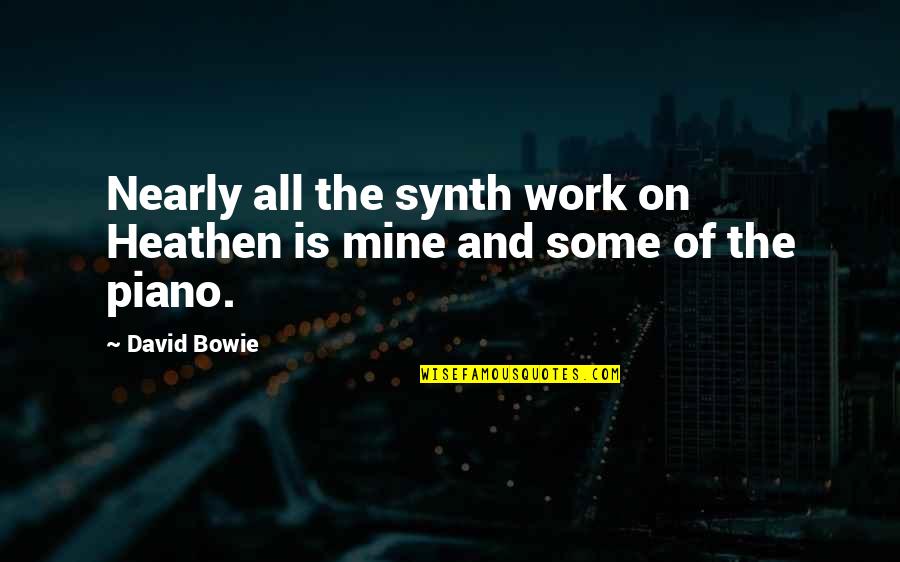 Dietetics Degree Quotes By David Bowie: Nearly all the synth work on Heathen is