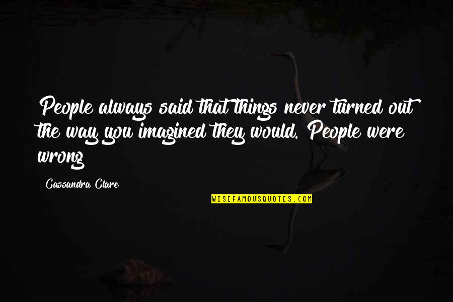 Dietetics Salary Quotes By Cassandra Clare: People always said that things never turned out Dietetics Salary Quotes By Cassandra Clare: People always said that things never turned out