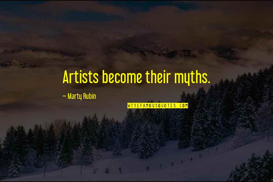 Dietetique Sportive Quotes By Marty Rubin: Artists become their myths.