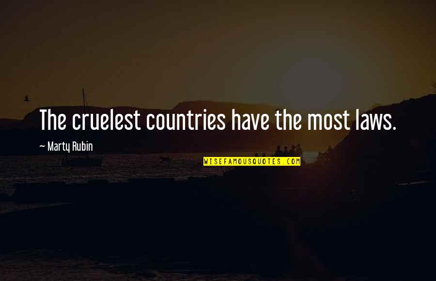 Dieth Quotes By Marty Rubin: The cruelest countries have the most laws.