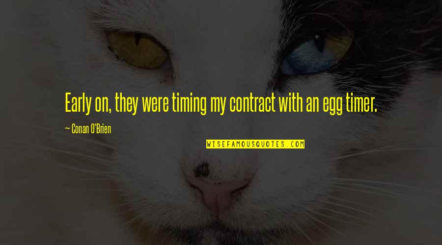 Diethard Unterweger Quotes By Conan O'Brien: Early on, they were timing my contract with Diethard Unterweger Quotes By Conan O'Brien: Early on, they were timing my contract with