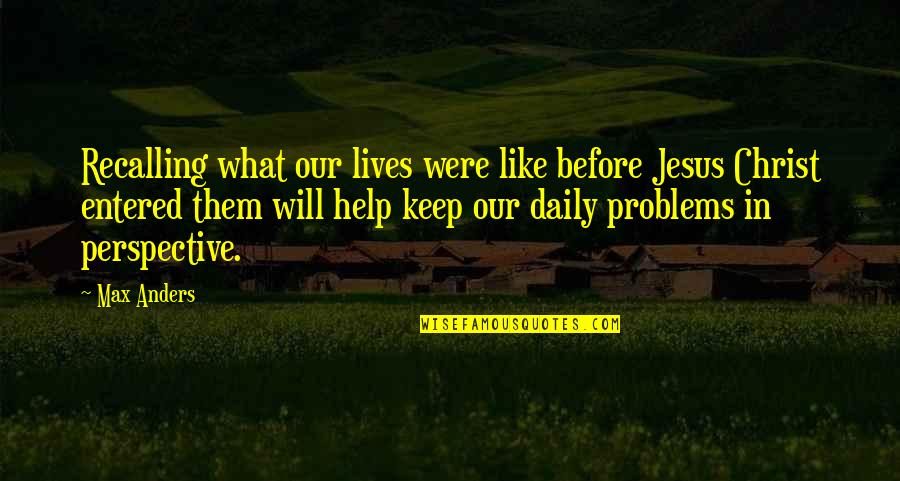 Diethelm Baumann Quotes By Max Anders: Recalling what our lives were like before Jesus