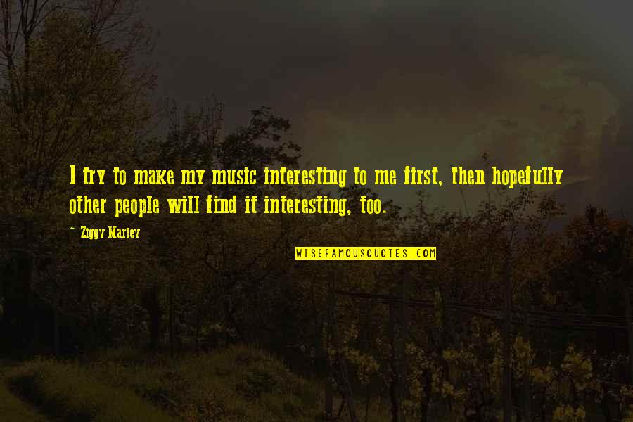 Diethelm Travel Quotes By Ziggy Marley: I try to make my music interesting to Diethelm Travel Quotes By Ziggy Marley: I try to make my music interesting to