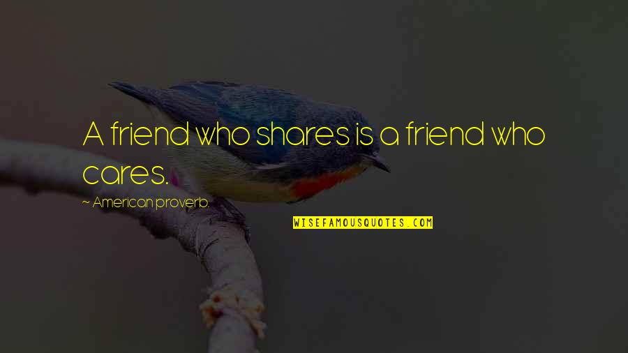 Diethylhexyl Sodium Quotes By American Proverb.: A friend who shares is a friend who Diethylhexyl Sodium Quotes By American Proverb.: A friend who shares is a friend who
