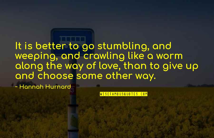 Dieting For Health Quotes By Hannah Hurnard: It is better to go stumbling, and weeping, Dieting For Health Quotes By Hannah Hurnard: It is better to go stumbling, and weeping,