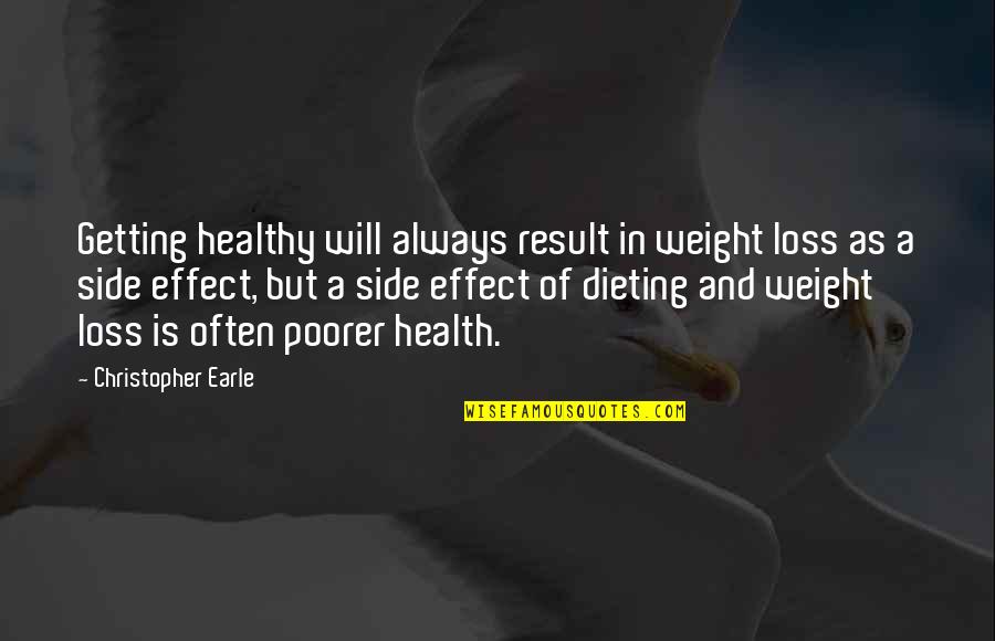 Dieting Inspirational Quotes By Christopher Earle: Getting healthy will always result in weight loss