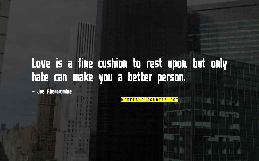 Dieting Inspirational Quotes By Joe Abercrombie: Love is a fine cushion to rest upon,