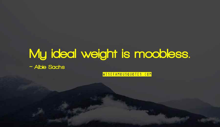 Dieting Quotes By Albie Sachs: My ideal weight is moobless.