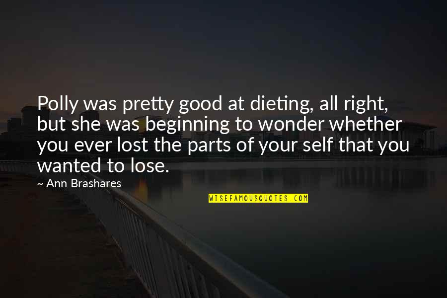 Dieting Quotes By Ann Brashares: Polly was pretty good at dieting, all right,