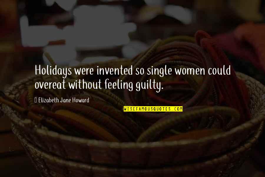 Dieting Quotes By Elizabeth Jane Howard: Holidays were invented so single women could overeat