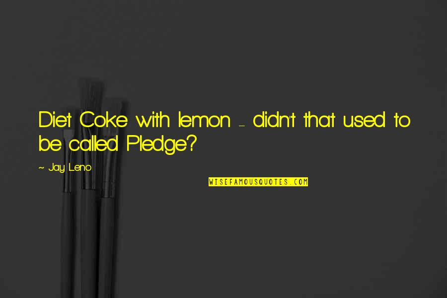 Dieting Quotes By Jay Leno: Diet Coke with lemon - didn't that used