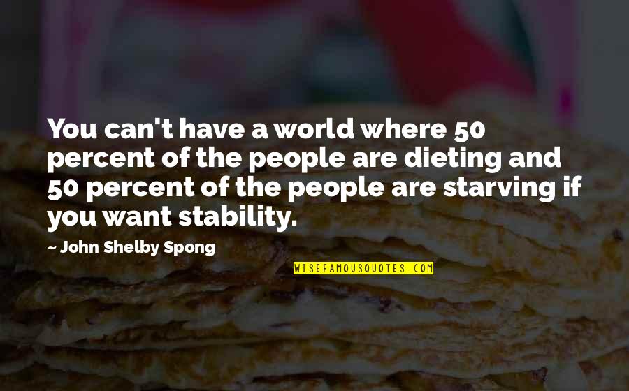 Dieting Quotes By John Shelby Spong: You can't have a world where 50 percent