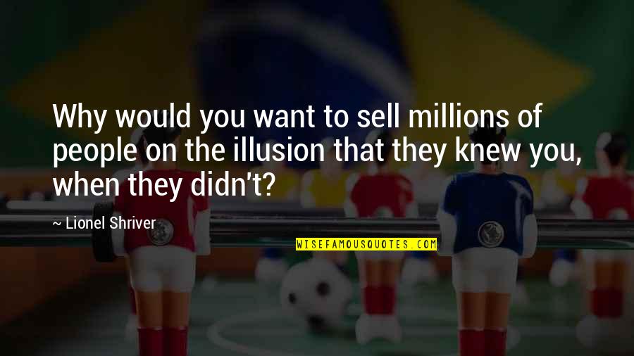 Dieting Quotes By Lionel Shriver: Why would you want to sell millions of