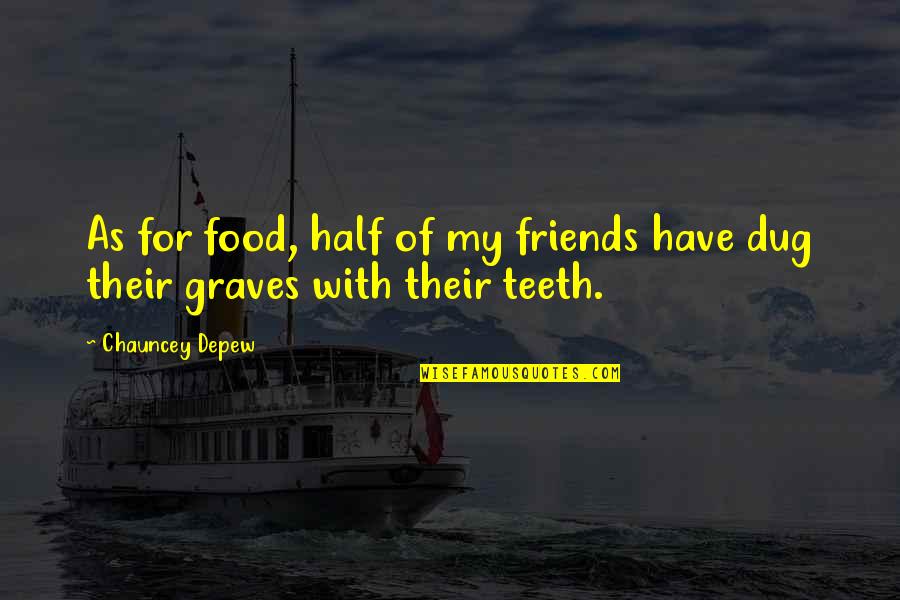 Dieting With Friends Quotes By Chauncey Depew: As for food, half of my friends have