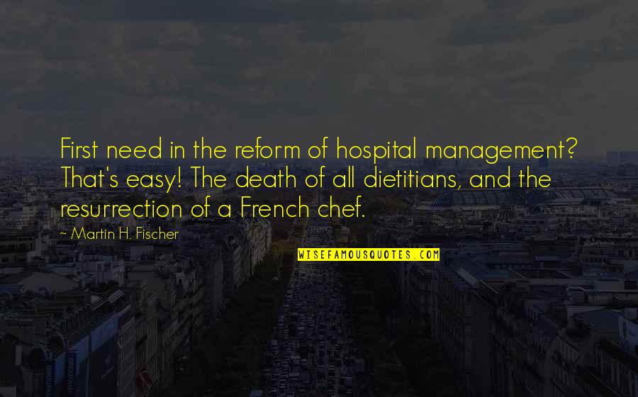 Dietitians Quotes By Martin H. Fischer: First need in the reform of hospital management? Dietitians Quotes By Martin H. Fischer: First need in the reform of hospital management?