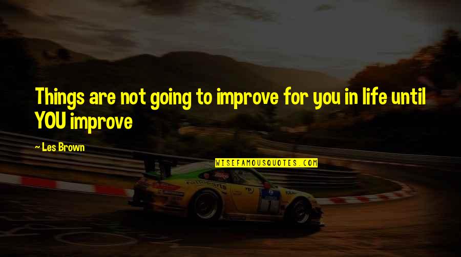 Dietl Ice Quotes By Les Brown: Things are not going to improve for you