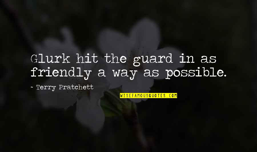 Dietlikon Plz Quotes By Terry Pratchett: Glurk hit the guard in as friendly a Dietlikon Plz Quotes By Terry Pratchett: Glurk hit the guard in as friendly a