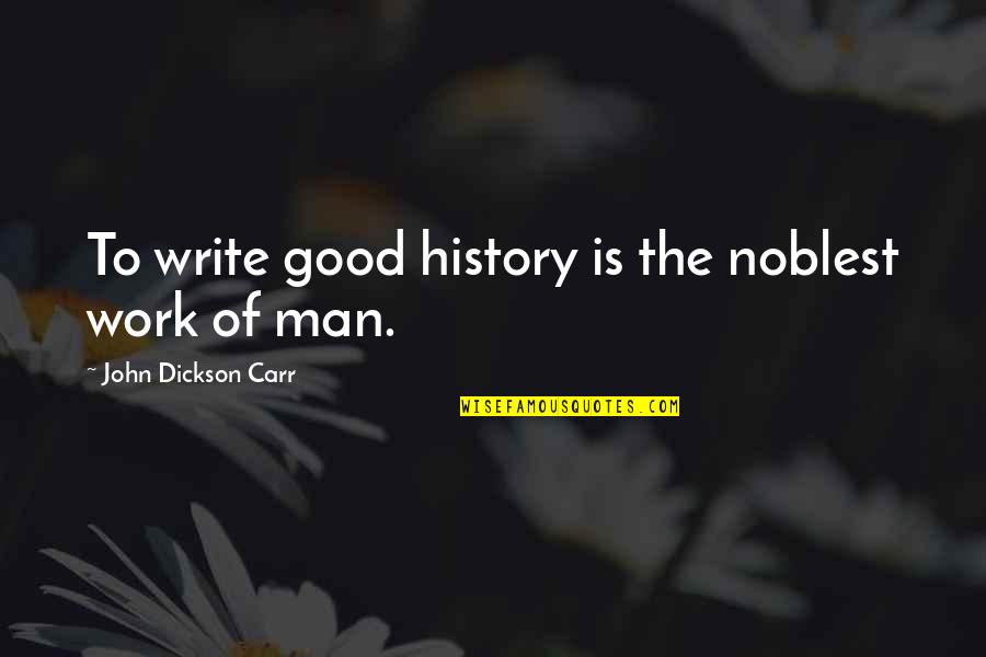 Dietlikon Shopping Quotes By John Dickson Carr: To write good history is the noblest work