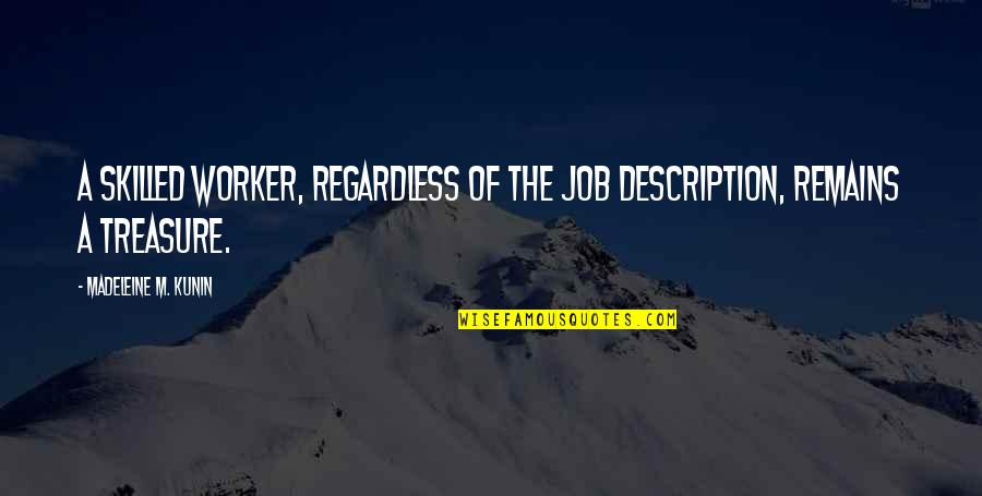 Dietlinde Kunkel Quotes By Madeleine M. Kunin: A skilled worker, regardless of the job description,