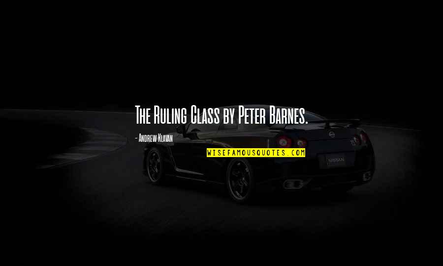 Dietramszell Quotes By Andrew Klavan: The Ruling Class by Peter Barnes. Dietramszell Quotes By Andrew Klavan: The Ruling Class by Peter Barnes.