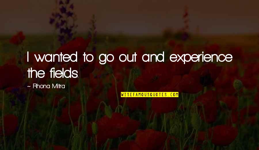 Dietrich Bonhoeffer Discipleship Quotes By Rhona Mitra: I wanted to go out and experience the Dietrich Bonhoeffer Discipleship Quotes By Rhona Mitra: I wanted to go out and experience the