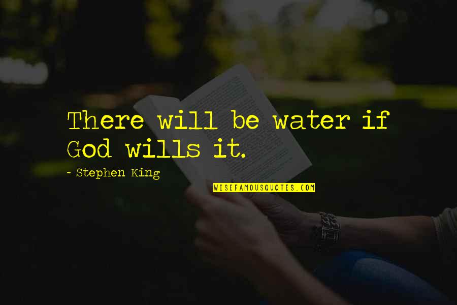 Dietrich Bonhoeffer Discipleship Quotes By Stephen King: There will be water if God wills it.