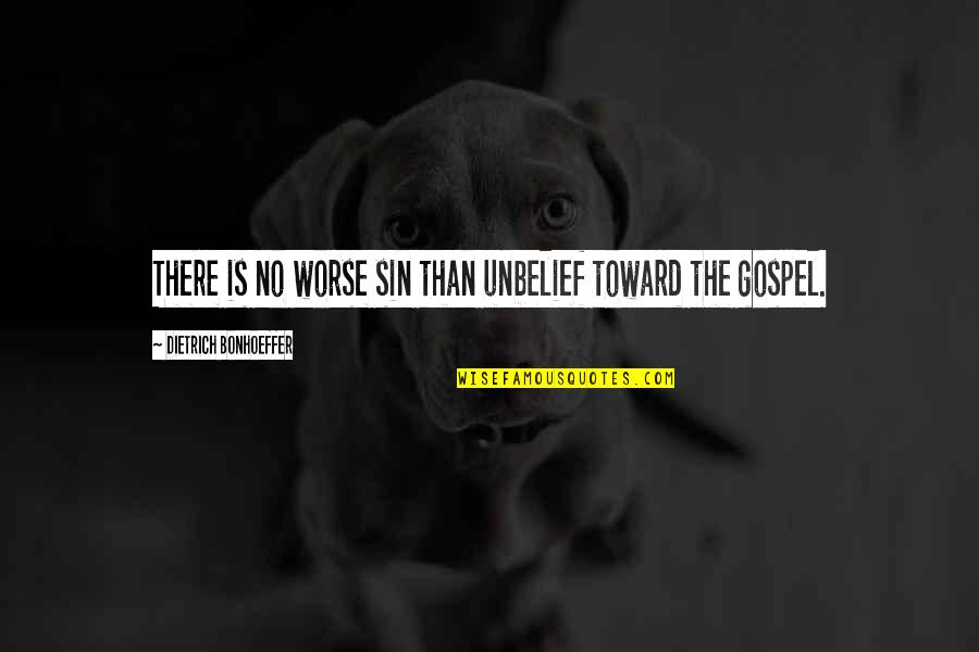 Dietrich Quotes By Dietrich Bonhoeffer: There is no worse sin than unbelief toward